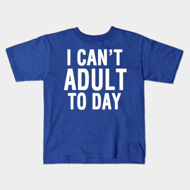 I Cant Adult Today 2 Kids T-Shirt by ConasBurns